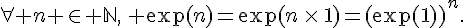 \forall n \in \mathbb{N},\, \exp(n)=\exp(n\,\times \,1)=(\exp(1))^n.