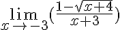  \lim_{x\to -3} (\frac{1-\sqrt{x+4}}{x+3}) 