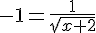 -1 = \frac{1}{\sqrt{x+2}}