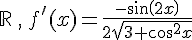 \mathbb{R}\,,\,f'(x)=\frac{-sin(2x)}{2\sqrt{3+cos^2x}}
