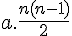 a.\frac{n(n-1)}{2}