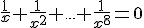 \frac{1}{x}+\frac{1}{x^2}+...+\frac{1}{x^8}=0