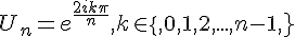 U_n={e^{\frac{2ik\pi}{n}},k\in,\{,0,1,2,...,n-1,,\}}