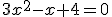 3x^2 - x + 4 = 0