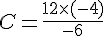 C=\frac{12\times (-4)}{-6}