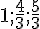 1;\frac{4}{3};\frac{5}{3}