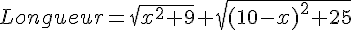 Longueur=\sqrt{x^2+9}+\sqrt{(10-x)^2+25}
