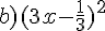 b)(3x-\frac{1}{3})^2
