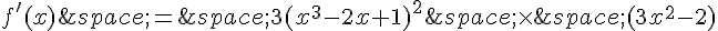 f'(x)\,=\,3(x^3-2x+1)^2\,\times  \,(3x^2-2)