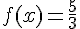 f(x)=\frac{5}{3}
