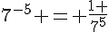 7^{-5} = \frac{1 }{7^5}