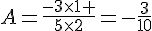 A=\frac{-3\times  1 }{5\times  2}=-\frac{3}{10}