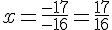 x=\frac{-17}{-16}=\frac{17}{16}