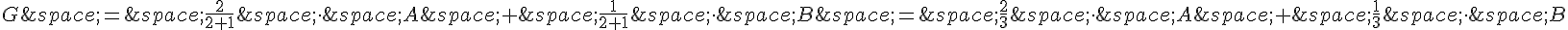 G\,=\,\frac{2}{2+1}\,\times \,\,A\,+\,\frac{1}{2+1}\,\times \,\,B\,=\,\frac{2}{3}\,\times \,\,A\,+\,\frac{1}{3}\,\times \,\,B