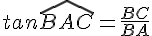 tan\widehat{BAC}=\frac{BC}{BA}