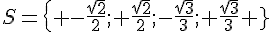 S= \{ -\frac{\sqrt{2}}{2}; \frac{\sqrt{2}}{2};-\frac{\sqrt{3}}{3}; \frac{\sqrt{3}}{3} \}