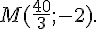M(\frac{40}{3};-2).