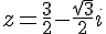 z=\frac{3}{2}-\frac{\sqrt{3}}{2}i