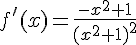 f'(x)=\frac{-x^2+1 }{(x^2+1)^2}
