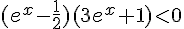 (e^x - \frac{1}{2})(3e^x + 1) < 0