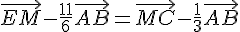 \vec{EM}-\frac{11}{6}\vec{AB}=\vec{MC}-\frac{1}{3}\vec{AB}