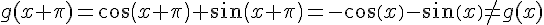 g(x+\pi)=cos(x+\pi)+sin(x+\pi)=-cos(x)-sin(x)\neq g(x)