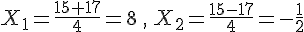 X_1=\frac{15+17}{4}=8\,,\,X_2=\frac{15-17}{4}=-\frac{1}{2}