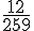 \frac{12}{259}