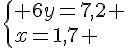  \{ 6y=7,2 \\x=1,7 .