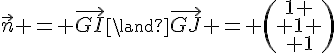 \vec{n} = \vec{GI}\land\vec{GJ} = \begin{pmatrix}1 \\ 1 \\ 1\end{pmatrix}