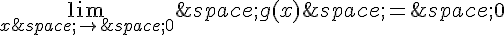 \lim_{x\,\to\,0}\,g(x)\,=\,0