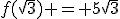 f(\sqrt{3}) = 5\sqrt{3}