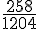 \frac{258}{1204}