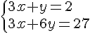  \{ 3x+y=2\\3x+6y=27 .