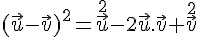 (\vec{u}-\vec{v})^2=\vec{u}^2-2\vec{u}.\vec{v}+\vec{v}^2