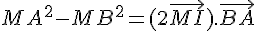 MA^2-MB^2=(2\vec{MI}).\vec{BA}