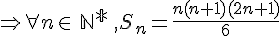 \Rightarrow \forall n \in\,\mathbb{N^*}\,,S_n=\frac{n(n+1)(2n+1)}{6}