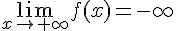 \lim_{x\to +\infty}f(x)=-\infty
