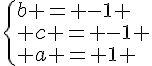 {b = -1 \ c = -1 \ a = 1