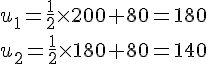 u_1=\frac{1}{2}\times   200+80=180 \u_2=\frac{1}{2}\times   180+80=140