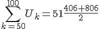 \sum_{k=50}^{100}U_k=51\frac{406+806}{2}