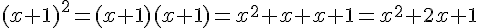 (x+1)^2=(x+1)(x+1)=x^2+x+x+1=x^2+2x+1