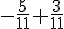 -\frac{5}{11}+\frac{3}{11}