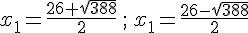 x_1=\frac{26+\sqrt{388}}{2}\,;\,x_1=\frac{26-\sqrt{388}}{2}