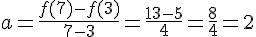 a=\frac{f(7)-f(3)}{7-3}=\frac{13-5}{4}=\frac{8}{4}=2