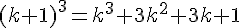 (k+1)^3 = k^3 + 3k^2 + 3k + 1