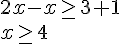 2x-x\geq\, 3+1\\x\geq\, 4