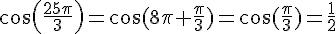 cos(\frac{25\pi}{3})=\cos(8\pi+\frac{\pi}{3})=\cos(\frac{\pi}{3})=\frac{1}{2}