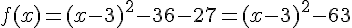f(x)=(x-3)^2-36-27=(x-3)^2-63