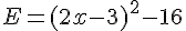 E=(2x-3)^2-16
